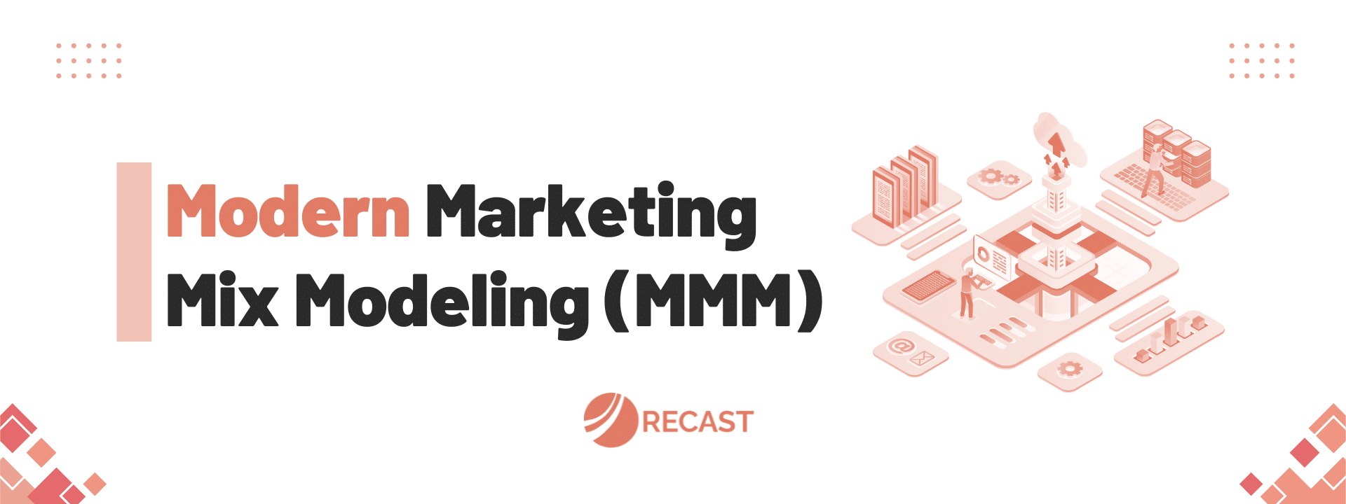 Modern Marketing Mix Modeling (MMM) - Recast